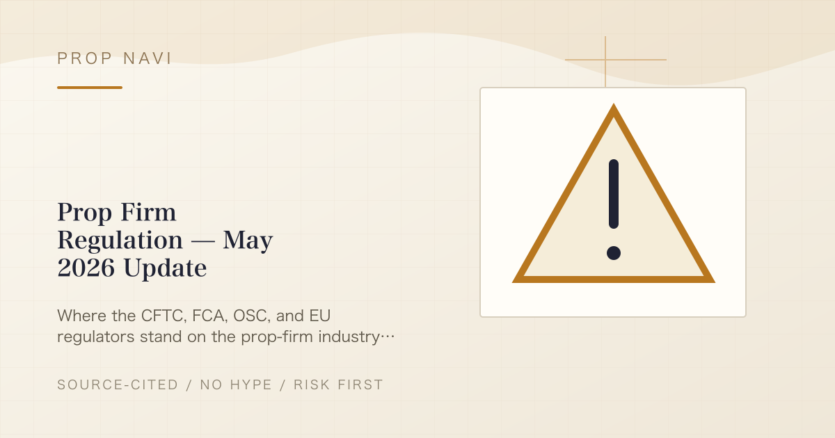 Prop Firm Regulation — May 2026 Update